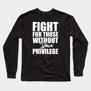 Civil Right - Fight for those without your privilege Long Sleeve T-Shirt